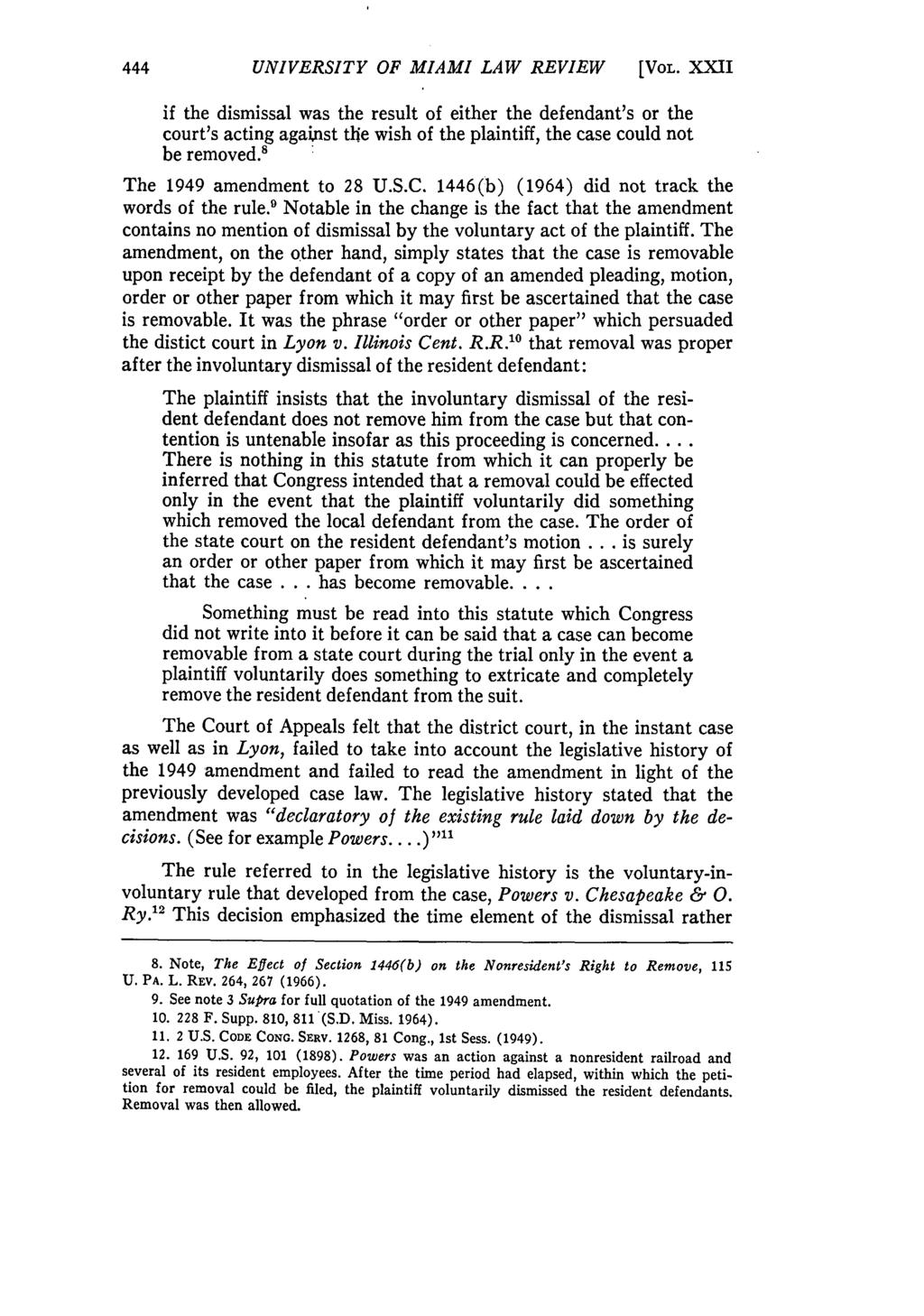 UNIVERSITY OF MIAMI LAW REVIEW [VOL. XXII if the dismissal was the result of either the defendant's or the court's acting against tlhe wish of the plaintiff, the case could not be removed.
