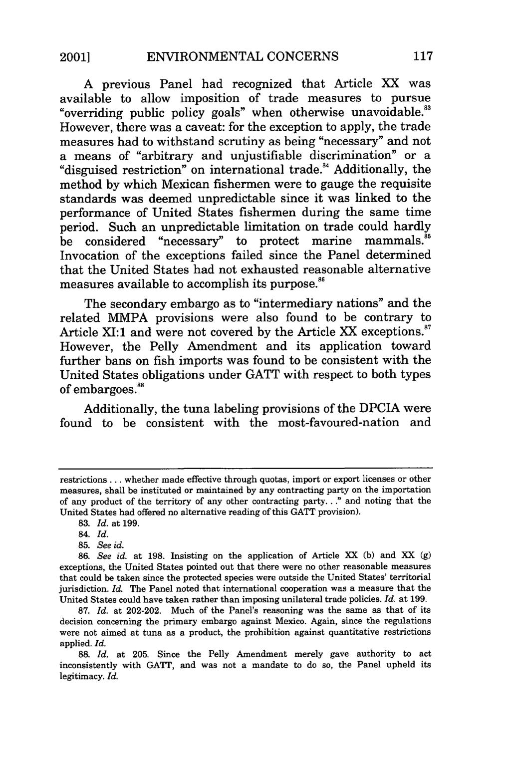 2001] ENVIRONMENTAL CONCERNS A previous Panel had recognized that Article XX was available to allow imposition of trade measures to pursue "overriding public policy goals" when otherwise unavoidable.