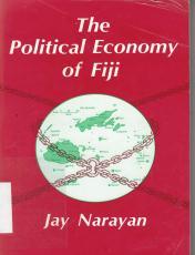 5 The political economy of Fiji /by Jay Narayan. 1984.