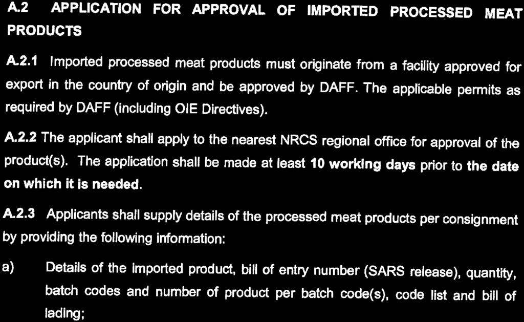 STAATSKOERANT, 20 JULIE 2018 No. 41781 55 A.2 APPLICATION FOR APPROVAL OF IMPORTED PROCESSED MEAT PRODUCTS A.2.1 Imported processed meat products must originate from a facility approved for export in the country of origin and be approved by DAFF.