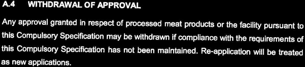 AA WITHDRAWAL OF APPROVAL Any approval granted in respect of processed meat products or the facility pursuant to this Compulsory Specification may be withdrawn if compliance with the