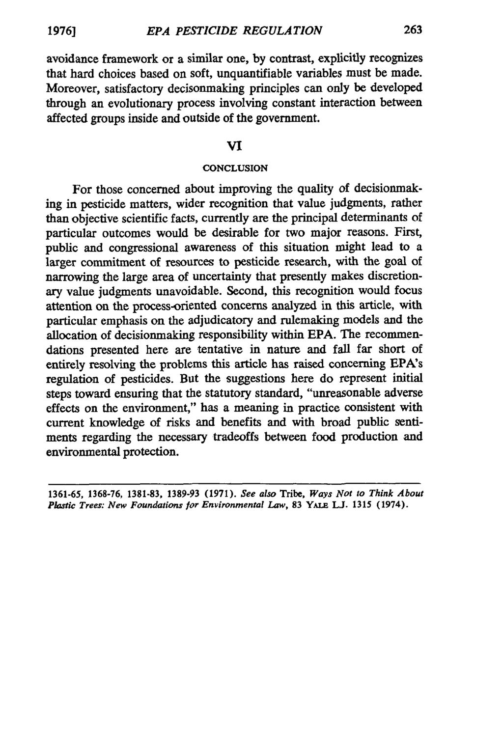 1976] EPA PESTICIDE REGULATION avoidance framework or a similar one, by contrast, explicitly recognizes that hard choices based on soft, unquantifiable variables must be made.
