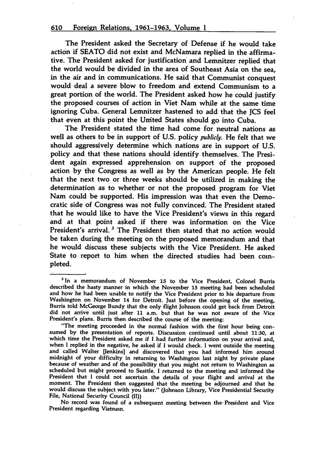610 Foreign Relations, 1961-1963, Volume I The President asked the Secretary of Defense if he would take action if SEATO did not exist and McNamara replied in the affirmative.