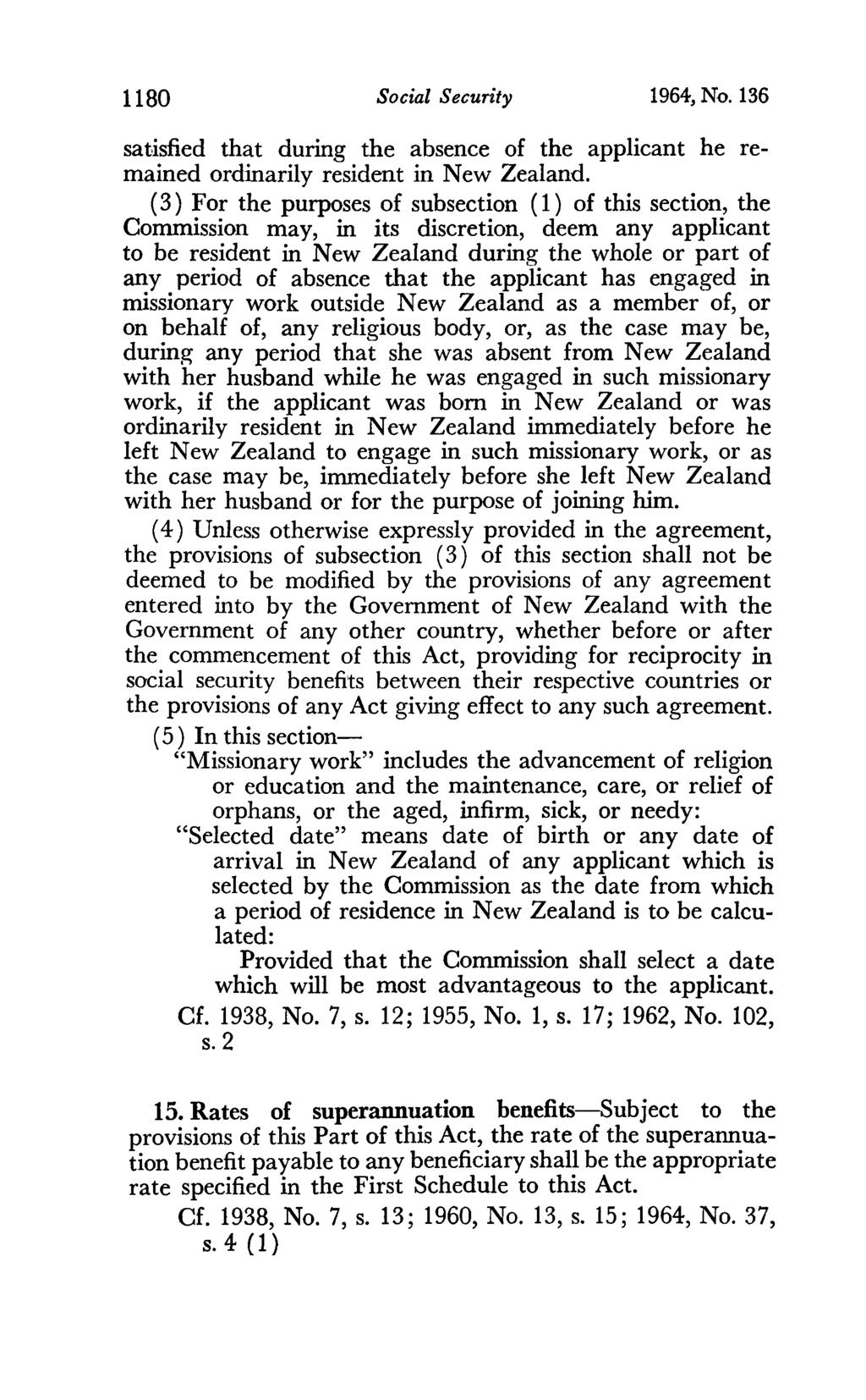 1180 Social Security 1964, No. 136 satisfied that during the absence of the applicant he remained ordinarily resident in New Zealand.