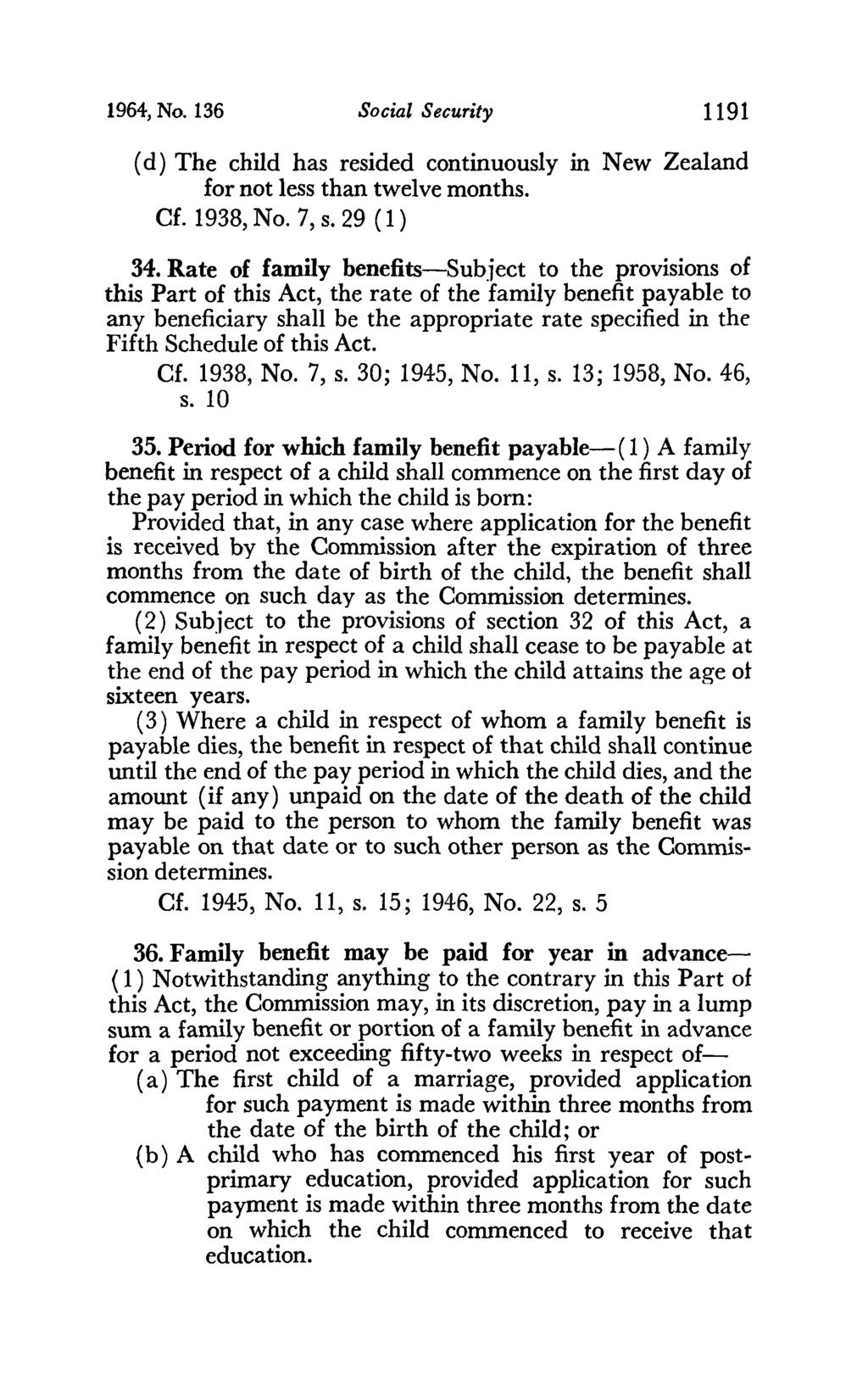 1964, No. 136 Social Security 1191 ( d) The child has resided continuously in New Zealand for not less than twelve months. Cf. 1938, No. 7, s. 29 (1) 34.