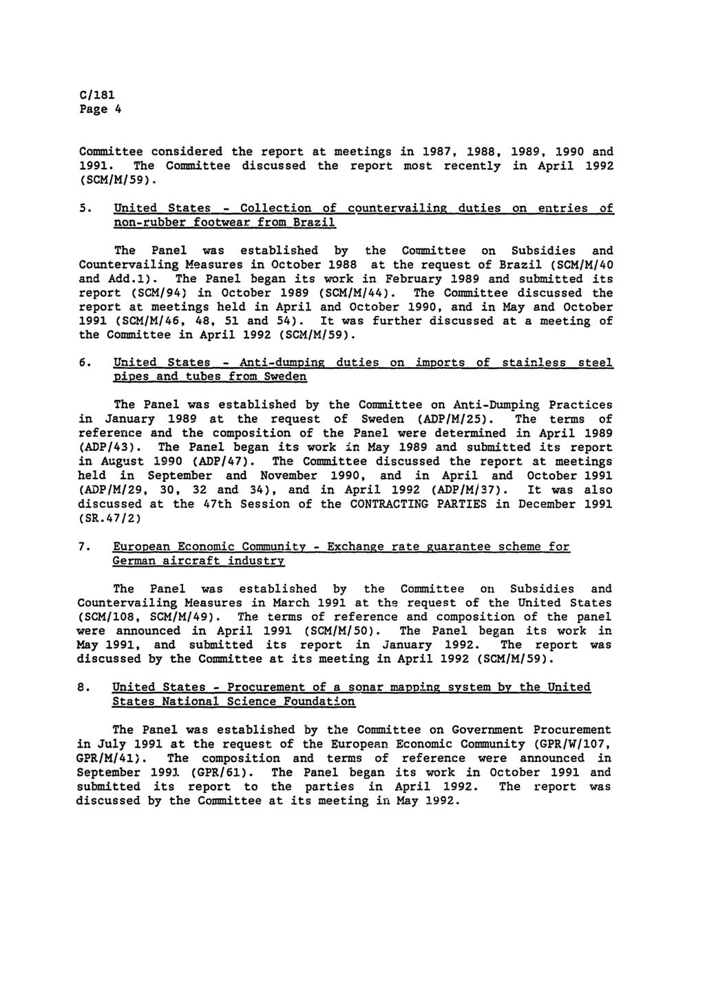 Page 4 Committee considered the report at meetings in 1987, 1988, 1989, 1990 and 1991. The Committee discussed the report most recently in April 1992 (SCM/M/59). 5.