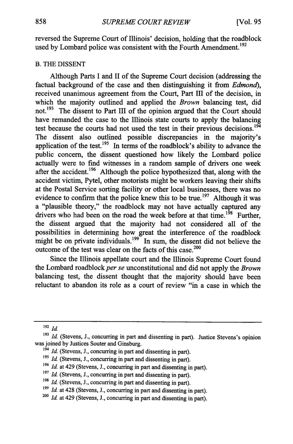 SUPREME COURTREVIEW [Vol. 95 reversed the Supreme Court of Illinois' decision, holding that the roadblock used by Lombard police was consistent with the Fourth Amendment. 92 B.