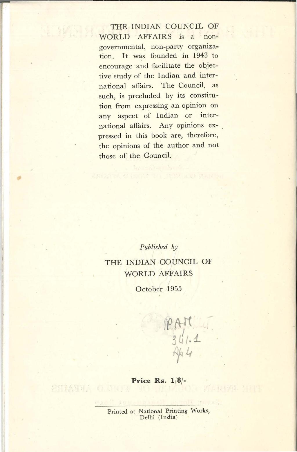 THE INDIAN COUNCIL OF WORLD AFFAIRS 1s a nongovernmental, non-party organization. It was founded in 1943 to encourage and facilitate the objective study of the Indian and international affairs.