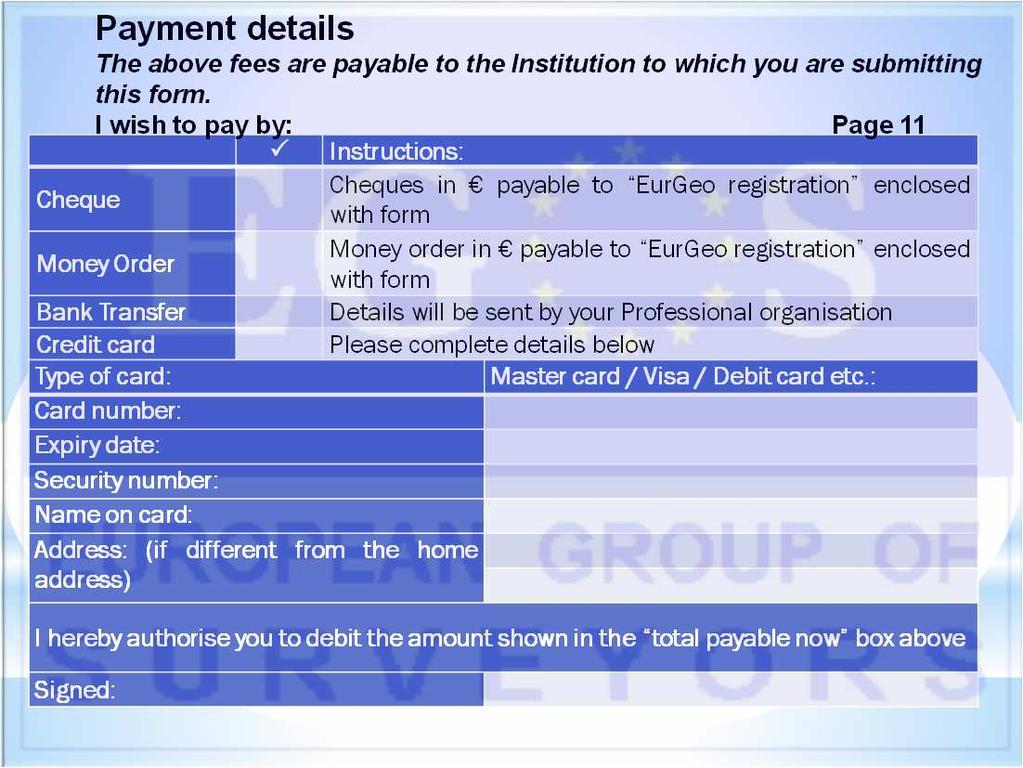 I wish to pay by: Page 11 Instructions: Cheques in payable to EurGeo registration enclosed Cheque with form Money order in payable to EurGeo registration enclosed Money Order with