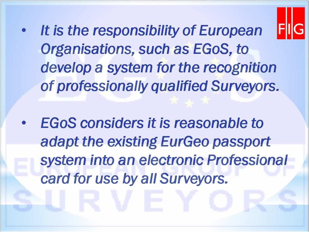 It is the responsibility of European Organisations, such as EGoS, to develop a system for the recognition of professionally qualified Surveyors.