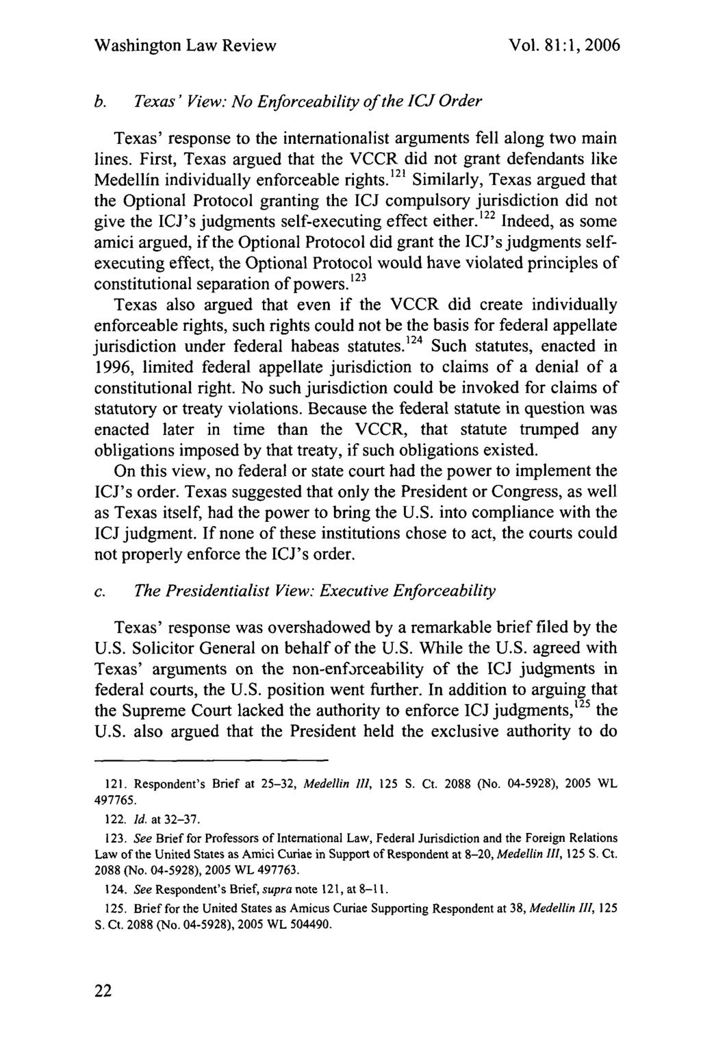 Washington Law Review Vol. 81:1, 2006 b. Texas' View: No Enforceability of the ICJ Order Texas' response to the internationalist arguments fell along two main lines.