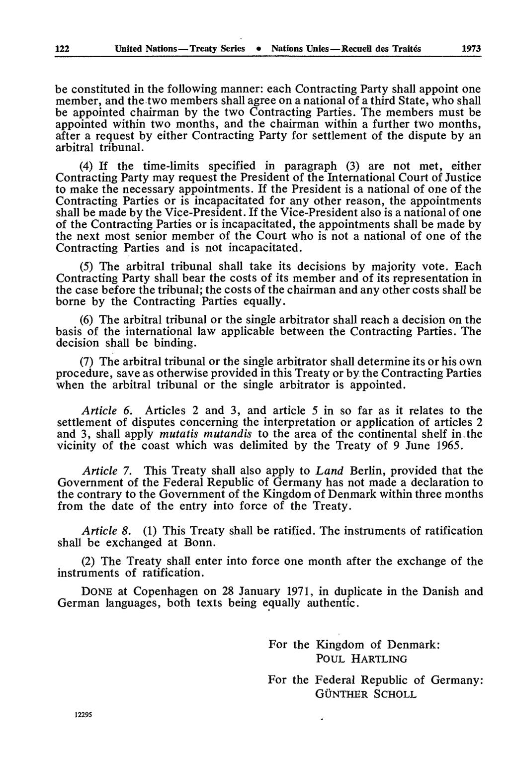 122 United Nations Treaty Series Nations Unies Recueil des Traités 1973 be constituted in the following manner: each Contracting Party shall appoint one member, and the two members shall agree on a