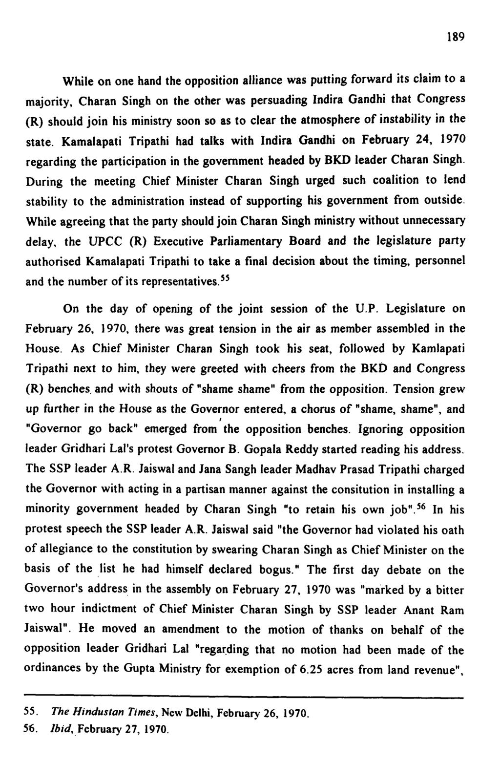 189 While on one hand the opposition alliance was putting forward its claim to a majority, Charan Singh on the other was persuading Indira Gandhi that Congress (R) should join his ministry soon so as