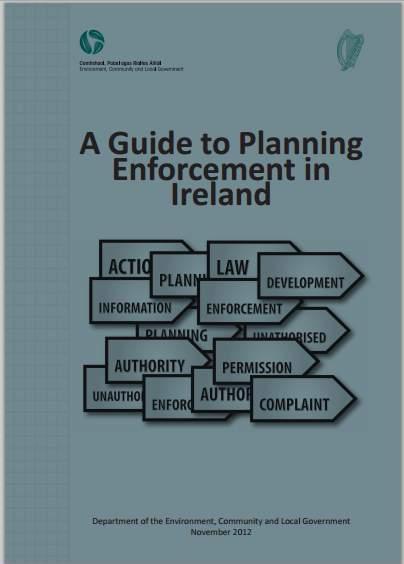 Enforcement A Guide to Planning Enforcement in Ireland launched in November 2012 Any development which requires planning permission and does not have