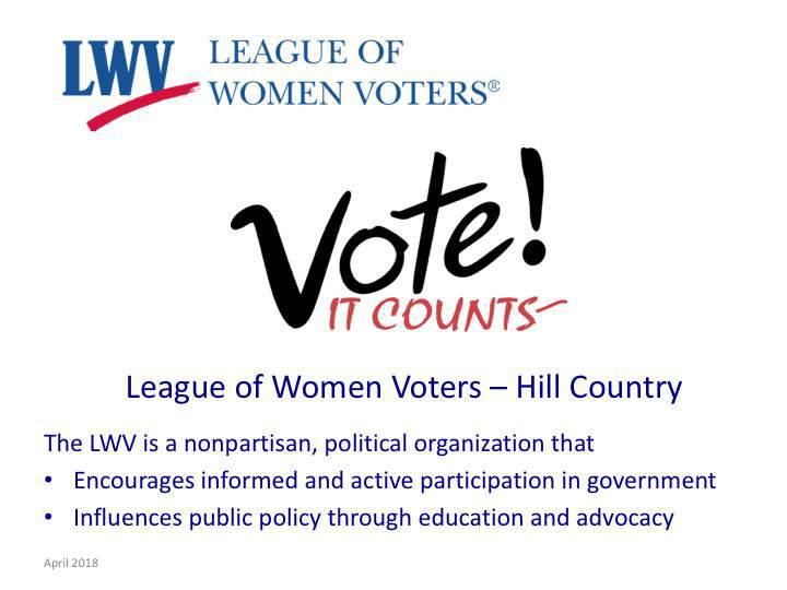 Hello. I am, representing. Thank you for inviting me to talk about the League of Women Voters favorite topic voting! The League s vision is empowered citizens shaping better communities.