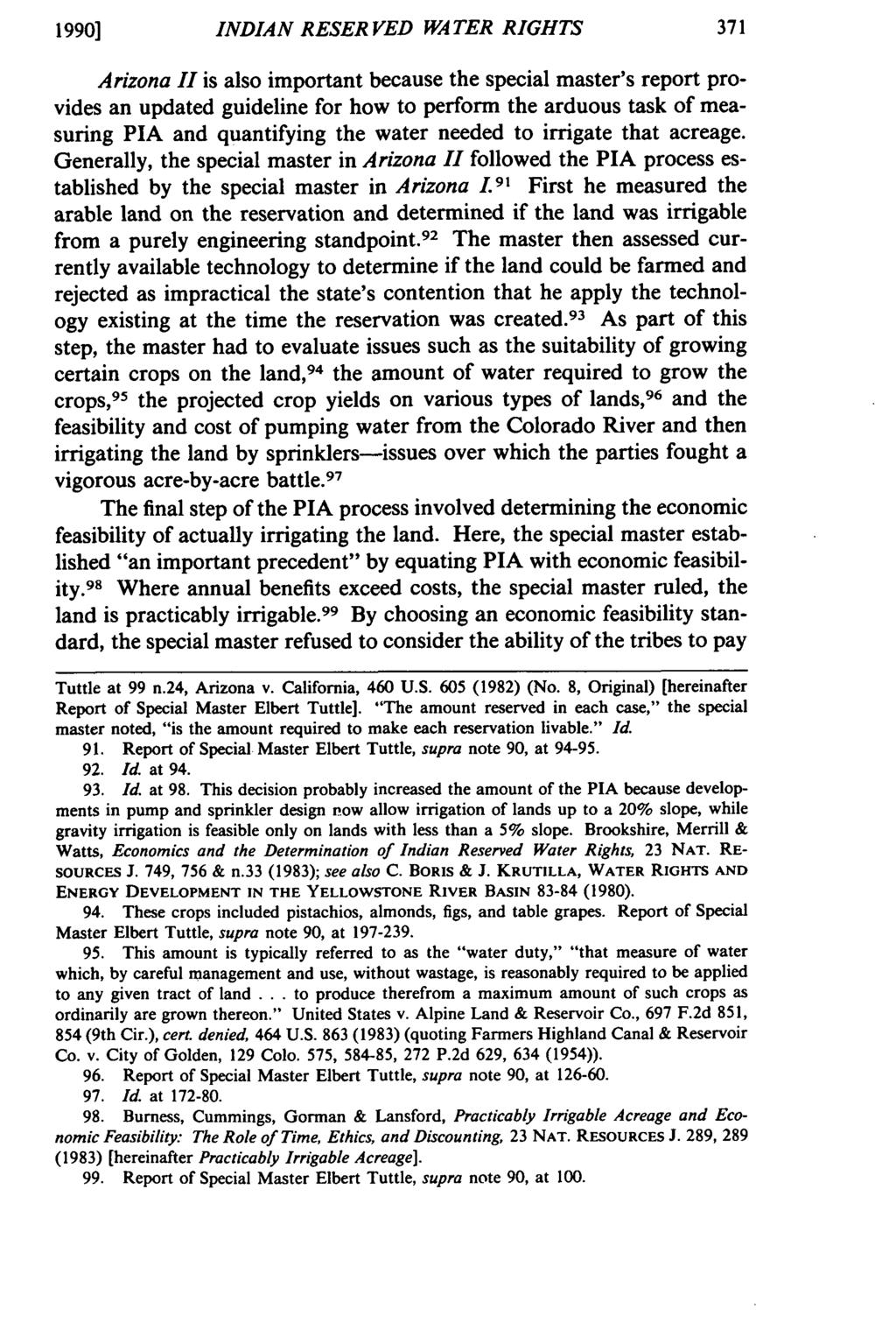 1990] INDIAN RESERVED WATER RIGHTS Arizona II is also important because the special master's report provides an updated guideline for how to perform the arduous task of measuring PIA and quantifying