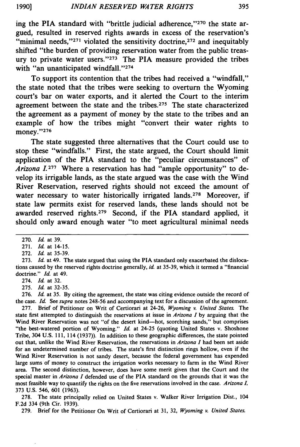 1990] INDIAN RESERVED WATER RIGHTS ing the PIA standard with "brittle judicial adherence, ' 270 the state argued, resulted in reserved rights awards in excess of the reservation's "minimal needs," '