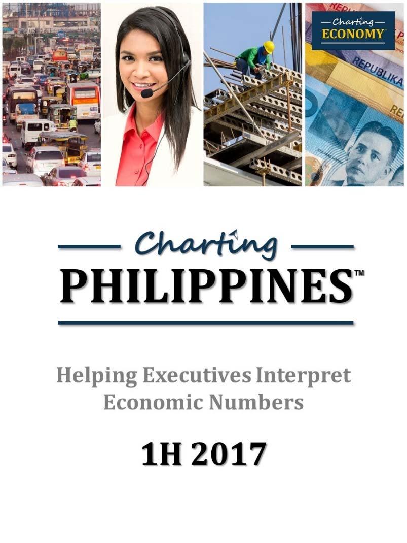 Charting Philippines Economy, 1H 2017 Designed to help executives interpret economic numbers and incorporate