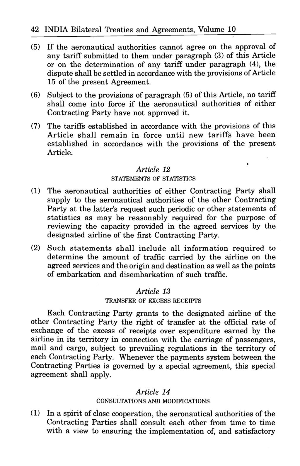 42 INDIA Bilateral Treaties and Agreements, Volume 10 (5) If the aeronautical authorities cannot agree on the approval of any tariff submitted to them under paragraph (3) of this Article or on the