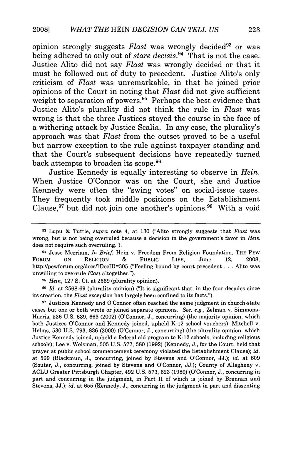 2008] WHAT THE HEIN DECISION CAN TELL US opinion strongly suggests Flast was wrongly decided" or was being adhered to only out of stare decisis. 94 That is not the case.