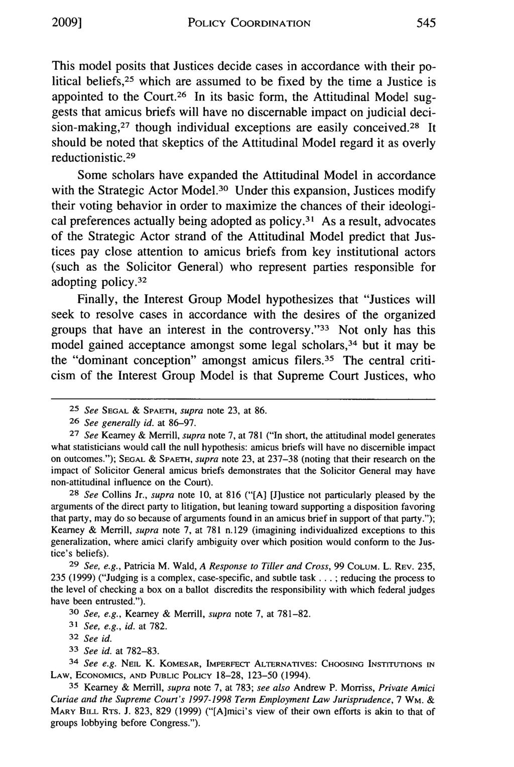 2009] POLICY COORDINATION This model posits that Justices decide cases in accordance with their political beliefs 25 which are assumed to be fixed by the time a Justice is appointed to the Court.