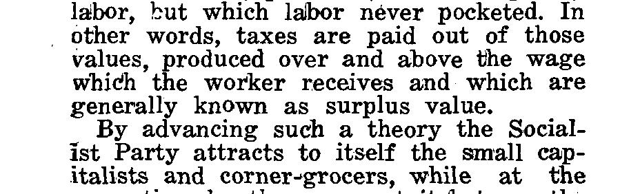 The Socialist Party has always held that the workers pay the- taxes,. a theory which is as false as it is permcmus.