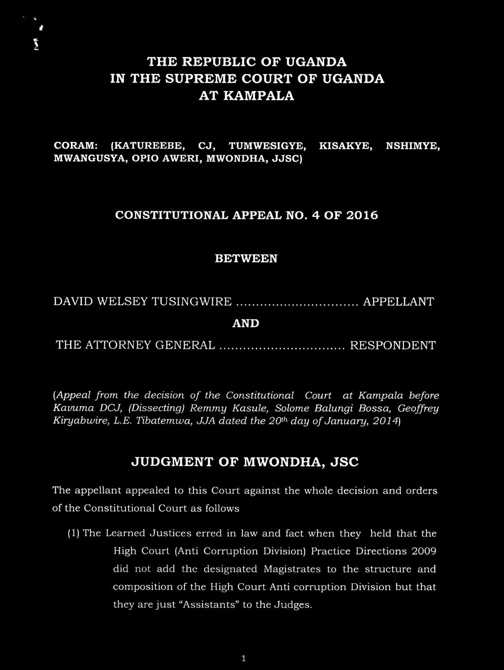 Tibatemwa, JJA dated the 20th day o f January, 2014) JUDGMENT OF MWONDHA, JSC The appellant appealed to this Court against the whole decision and orders of