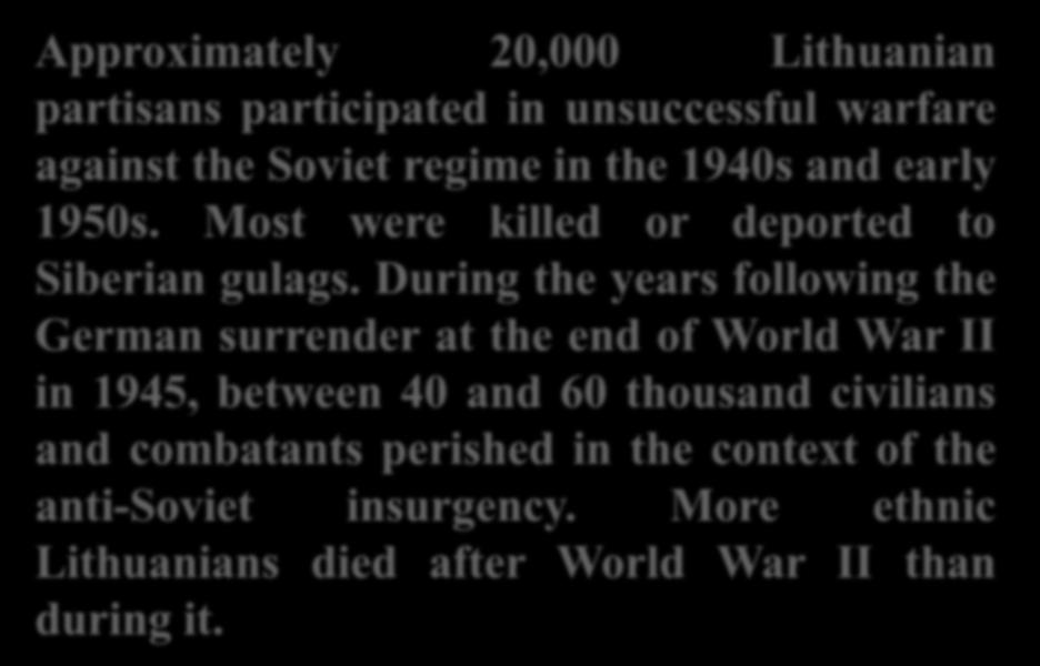 regime in the 1940s and early 1950s. Most were killed or deported to Siberian gulags.