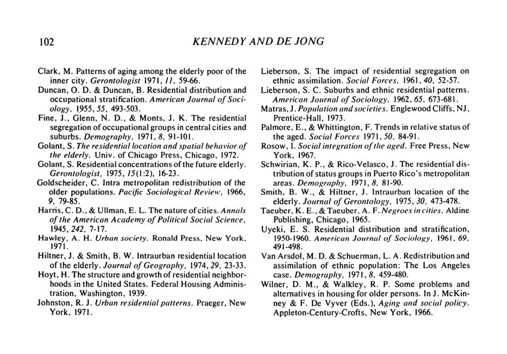 102 KENNEDY AND DE JONG Clark, M. Patterns of aging among the elderly poor of the inner city. Gerontologist 1971, //, 59-66. Duncan, O. D. & Duncan, B.