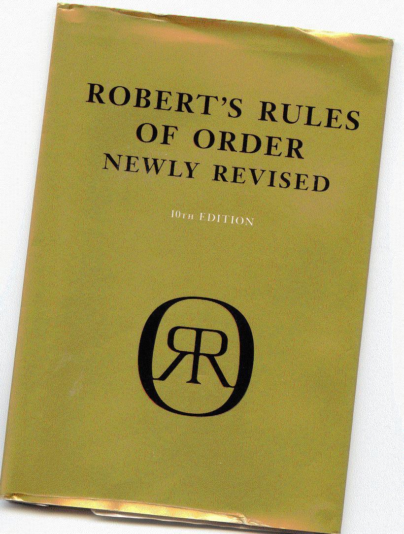The Parliamentary Authority The most commonly used is Robert s Rules of Order (Newly Revised), 10 th Edition, 2000 (RONR) There are several
