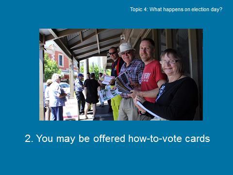 Slide 4 of 15 What happens on election day? Volunteers from political parties stand outside polling places and distribute how-tovote cards to voters.