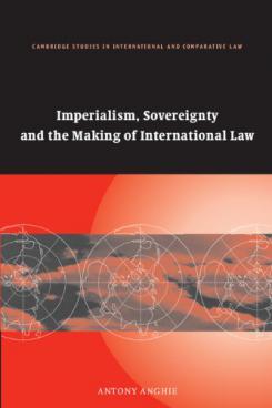 The north/south relation: Example: Antony Anghie (2005): Imperialism, Sovergeignty, and the Making of International Law