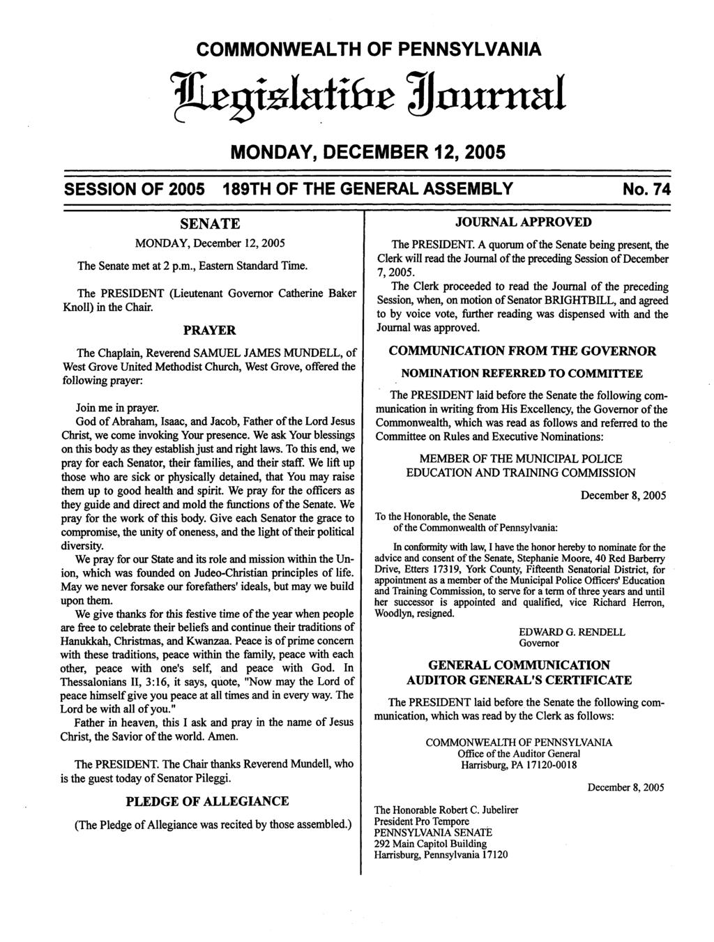 COMMONWEALTH OF PENNSYLVANIA ^ie^mbdxbt journal MONDAY, DECEMBER 12, 2005 SESSION OF 2005 189TH OF THE GENERAL ASSEMBLY No. 74 SENATE MONDAY, December 12,2005 The Senate met at 2 p.m., Eastern Standard Time.