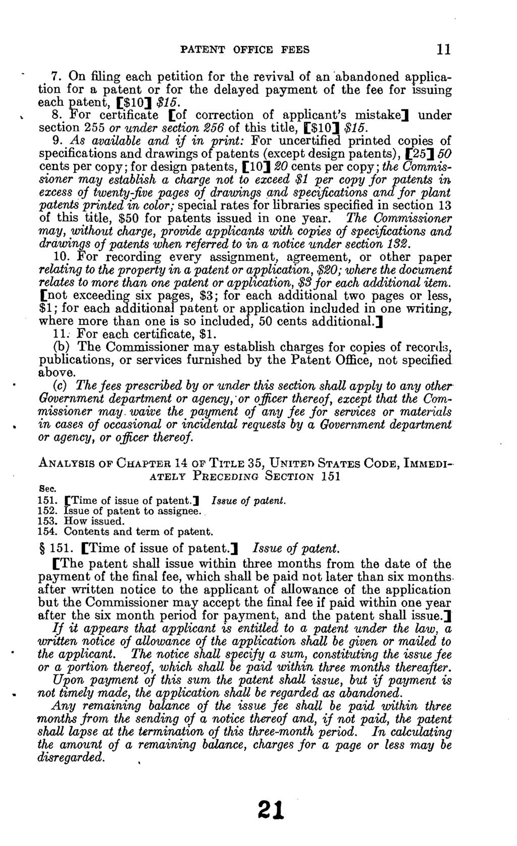 PATENT OFFICE FEES 11 7. On filing each petition for the revival of an abandoned application for a patent or for the delayed payment of the fee for issuing each patent, [$10] $15. 8.