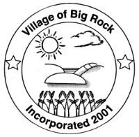 VILLAGE OF BIG ROCK Regular Board Meeting/Committee of the Whole Tuesday, March 12th, 2013 7:00 pm Park District Building 7S 405 Madison Big Rock, Illinois Agenda CALL TO ORDER DEAN HUMMELL CALLED