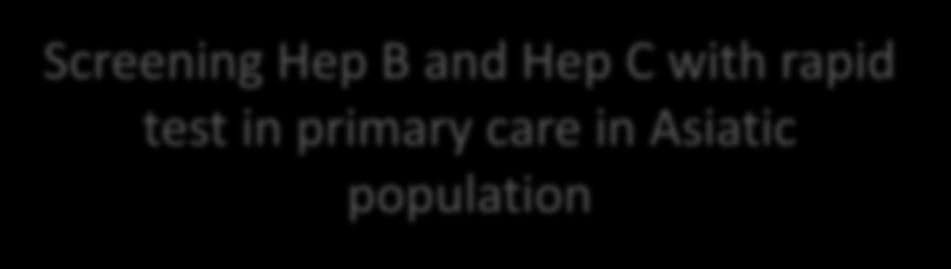 B and Hep C with rapid test in primary care in Asiatic