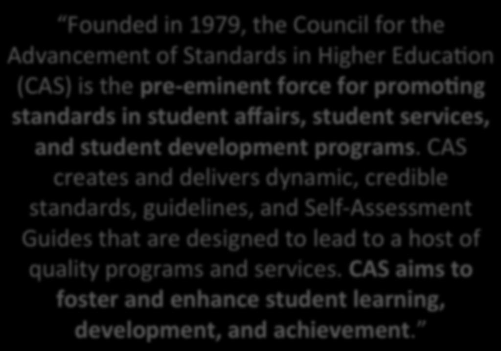 CAS creates and delivers dynamic, credible standards, guidelines, and Self-Assessment Guides that are designed to lead