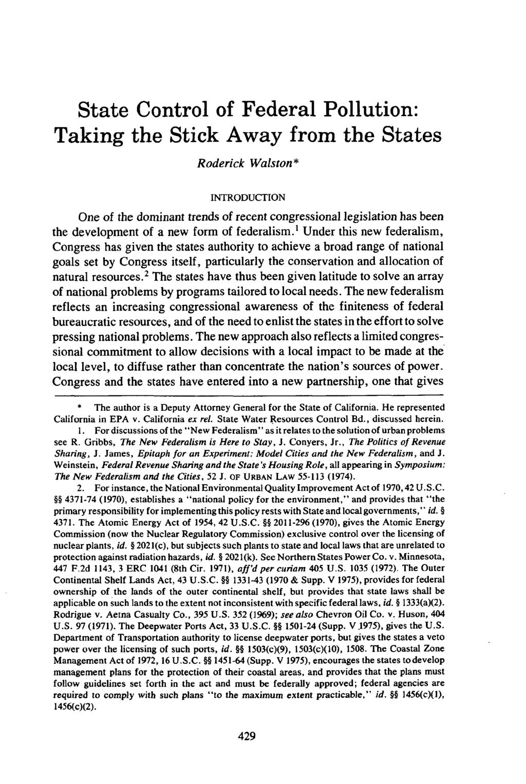 State Control of Federal Pollution: Taking the Stick Away from the States Roderick Walston* INTRODUCTION One of the dominant trends of recent congressional legislation has been the development of a