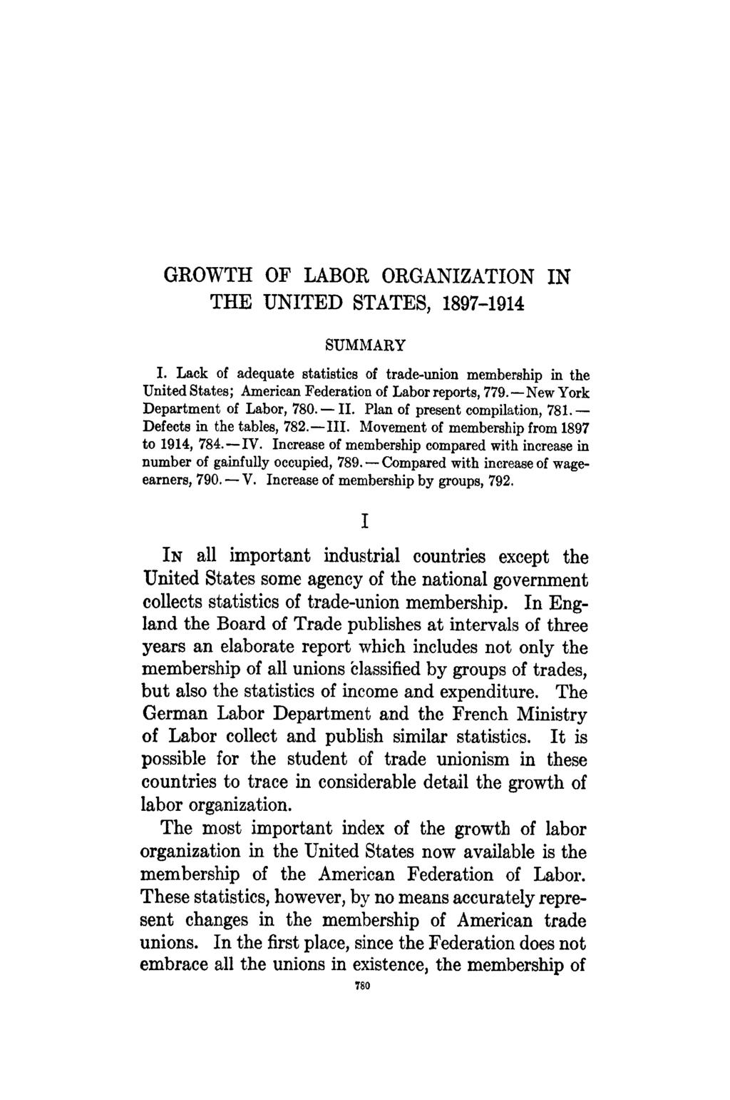 GROWTH OF LABOR ORGANIZATION IN THE UNITED STATES, 1897-1914 SUMMARY I. Lack of adequate statistics of trade-union membership in the United States; American Federation of Labor reports, 779.