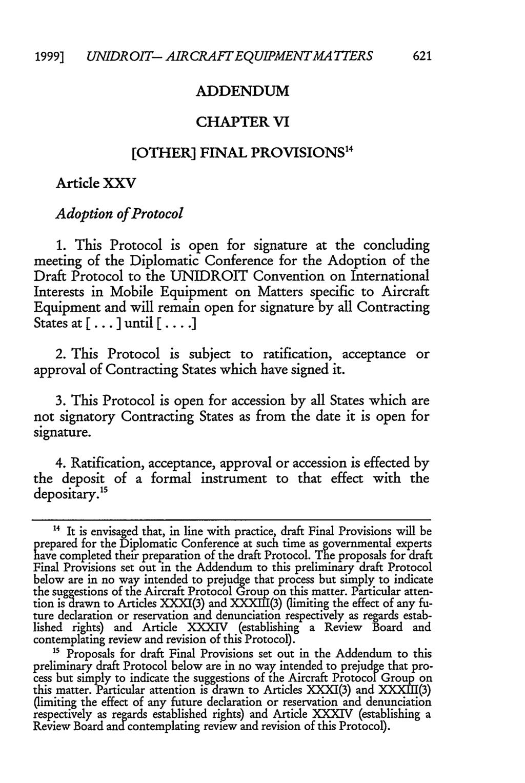 1999] UNIDROIT- AIRCRAFTEQUIPMENTMA7TERS 621 Article XXV Adoption of Protocol ADDENDUM CHAPTER VI [OTHER] FINAL PROVISIONS 14 1.