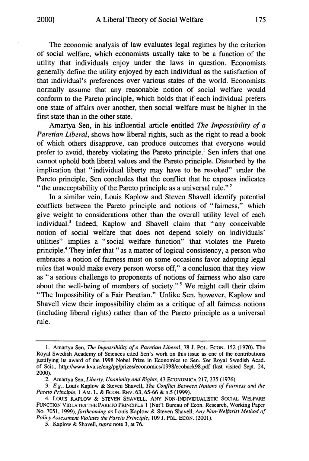 2000] A Liberal Theory of Social Welfare The economic analysis of law evaluates legal regimes by the criterion of social welfare, which economists usually take to be a function of the utility that