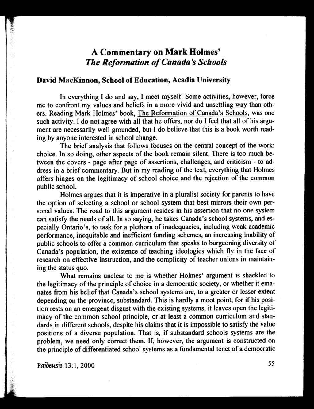 A Commentary on Mark Holmes' The Reformation of Canada's Schools David MacKinnon, School of Education, Acadia University In everything I do and say, I meet myself.