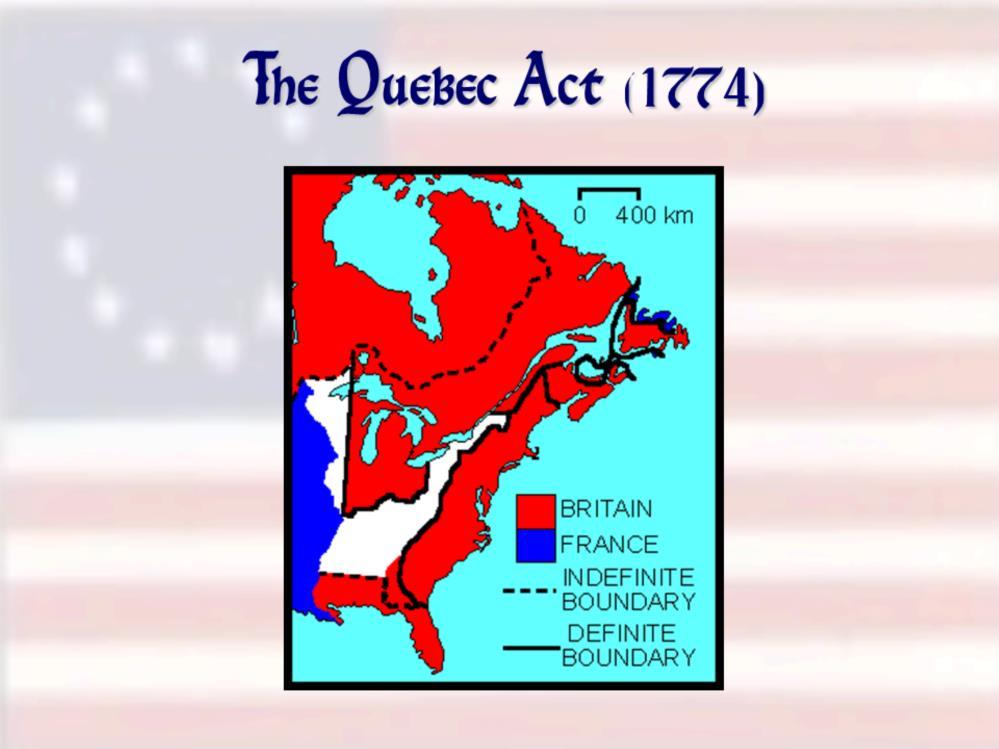Simultaneously, Parliament passed the Quebec Act, which extended Canada s boundaries and allowed for legal toleration of the Roman Catholic church in that new British province.