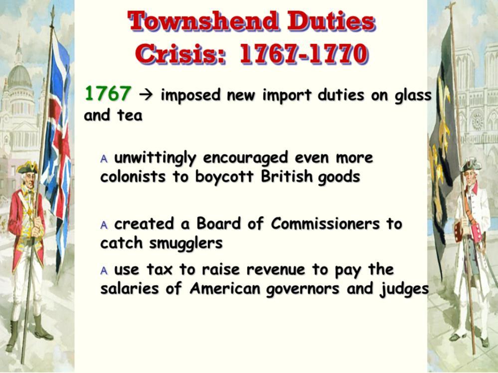 In 1767, the British government imposed a new set of taxes on the American colonies designed by Charles Townshend, the government s chief financial minister.