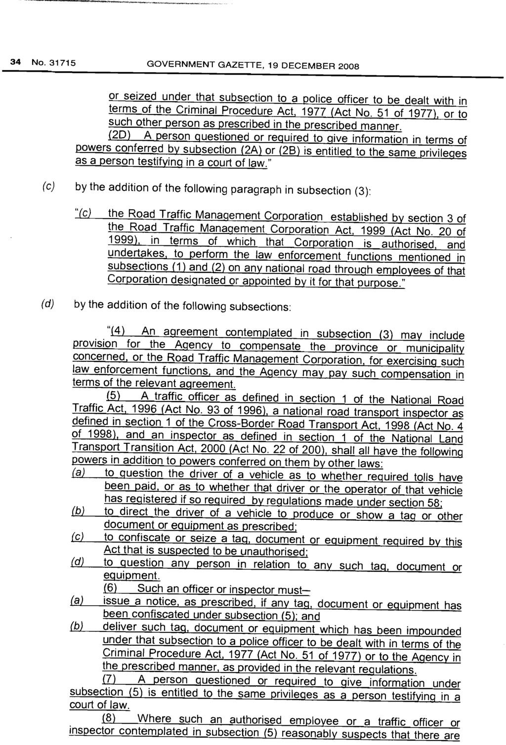 34 No. 31715 GOVERNMENT GAZETTE, 19 DECEMBER 2008 or seized under that subsection to a police officer to be dealt with in terms of the Criminal Procedure Act, 1977 (Act No. 51 of 1977).