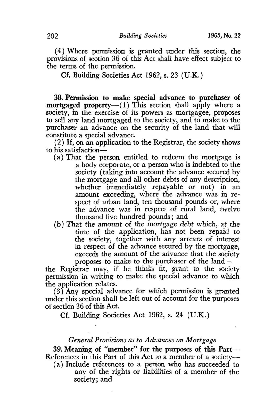 202 Building Societies 1965, No. 22 ( 4) Where permission is granted under this section, the provisions of seotion 36 of this Act shall have effect subject to the terms of the permission. Cf.