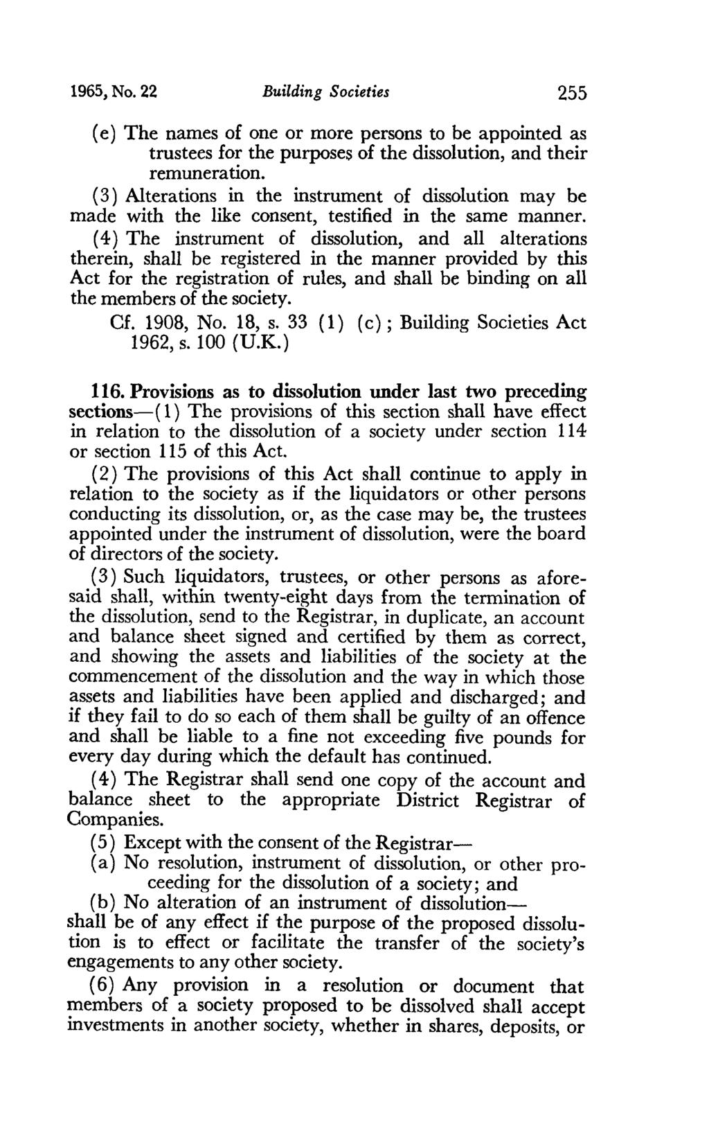 1965, No. 22 Building Societies 255 ( e) The names of one or more persons to be appointed as trustees for the purposes of the dissolution, and their remuneration.