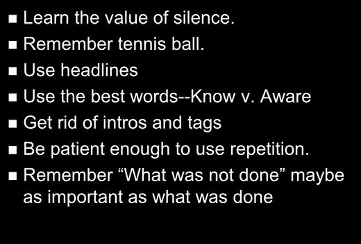 Cross-Examination Checklist Learn the value of silence. Remember tennis ball. Use headlines Use the best words--know v.