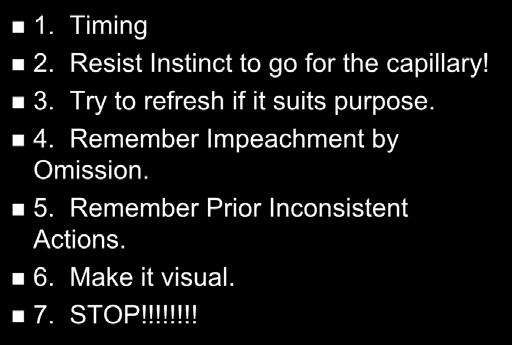 Some Rules 1. Timing 2. Resist Instinct to go for the capillary! 3. Try to refresh if it suits purpose. 4.