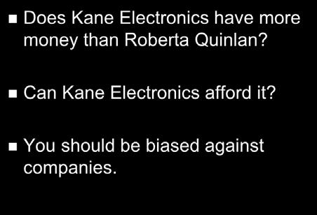 Does Kane Electronics have more money than Roberta Quinlan?